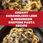 Caramelized Leek and Mushroom Gruyere Pasta Recipe